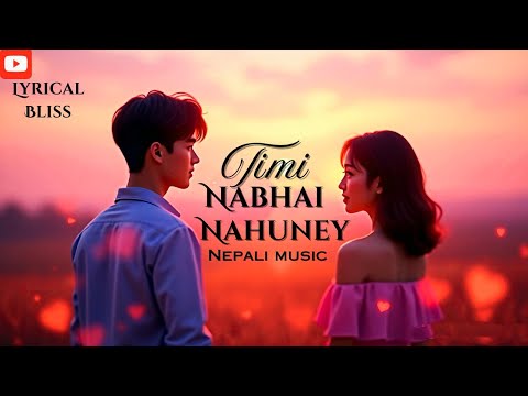 Timi Nabhai Nahuney -( official Nepali song). Lyrics song.