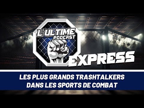 L'Ultime Podcast Express - Les plus grands trashtalkers dans les sports de combat