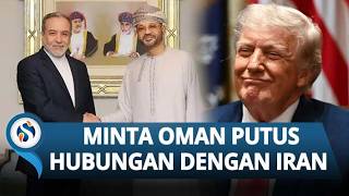 Trump Desak Oman Putus Hubungan Diplomatik dengan Iran, AS Mulai Jauhi Sekutu Lamanya