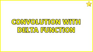 Convolution with delta function (2 Solutions!!)