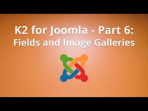K2 for Joomla Part 6 Fields and Image Galleries