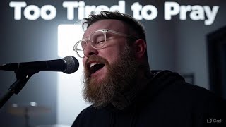 🎵 Levi Asher – Too Tired to Pray | Honest Christian Worship Song