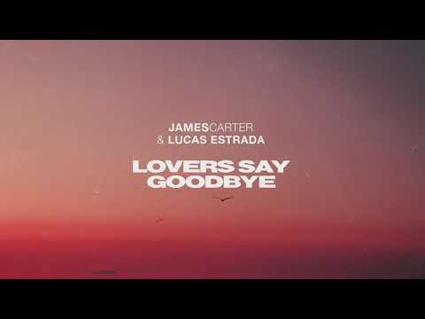 James Carter & Lucas Estrada - Lovers Say Goodbye