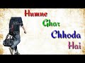 Humne Ghar Chhoda Hai Whatsapp Status Old Song Whatsapp Status