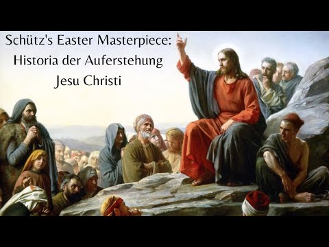 SCHÜTZ'S SACRED MASTERPIECE: A Playlist of Heinrich Schütz's Historia der Auferstehung Jesu Christi