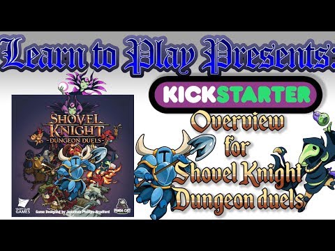 Learn to Play Presents: Kickstarter Overview for Shovel Knight: Dungeon Duels