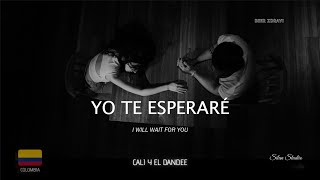 Yo Te Esperaré - Cali y El Dandee - Lyrics Spanish/English - Letra Español/Ingles