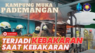 KEBAKARAN KAMPUNG MUKA PADEMANGAN