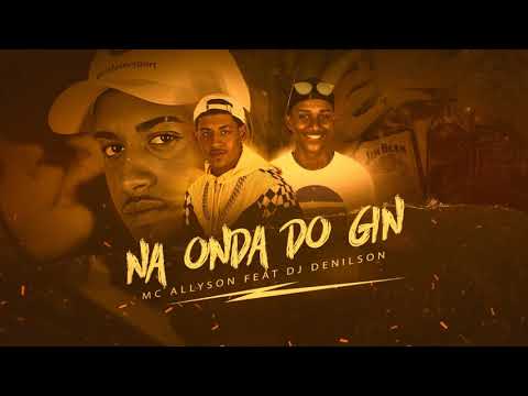 MC Alysson - Na onda do Gin ♫ FEAT. DJ Denilson do CHP
