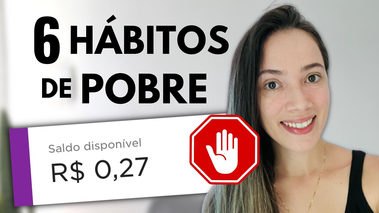 6 HÁBITOS DE POBRE (e como eliminá-los)