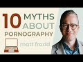 Matt Fradd: 10 Myths About Pornography Matt Fradd: 10 Myths About Pornography