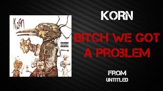Korn - Bitch We Got A Problem [Lyrics Video]
