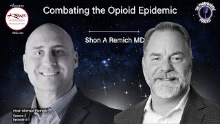 Season 2, Episode 11: Combating the Opioid Epidemic with Shon Remich MD