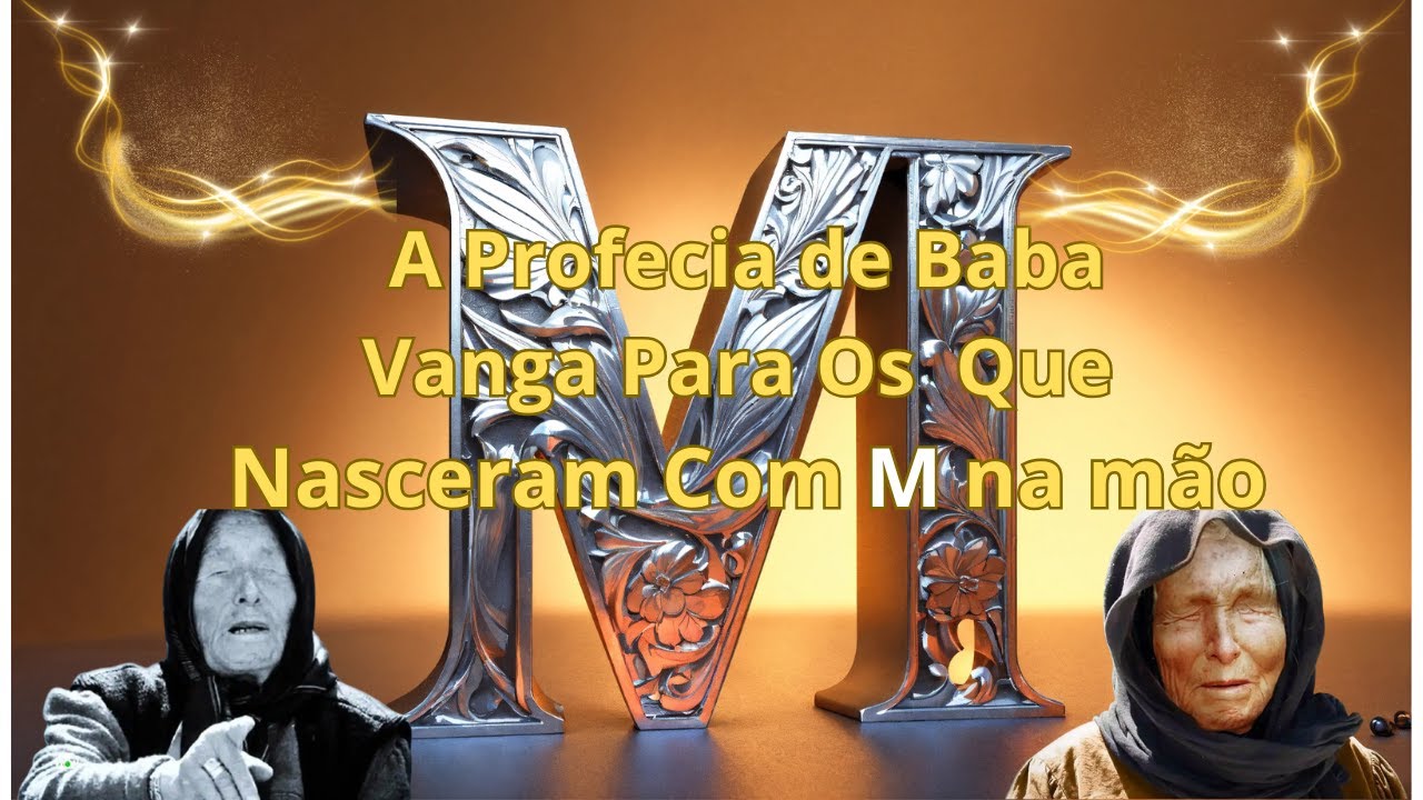 BABA VANGA REVELA AOS QUE NASCERAM COM A MARCA M NAS MÃOS