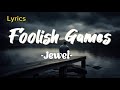 Jewel  -  Foolish Games  ( Lyrics)
