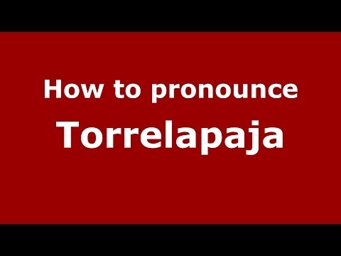How to pronounce Torrelapaja (Spanish/Spain) - PronounceNames.com