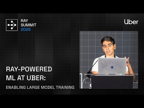 Inside Uber: Scaling Model Training with Ray | Ray Summit 2025