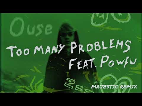 Ouse feat. Powfu- Too Many Problems (Majestic Remix Official Audio)