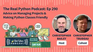 Advice on Managing Projects & Making Python Classes Friendly | Real Python Podcast #290