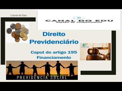 Direito Previdenciário - Caput artigo 195 da CF - Financiamento da Seguridade Social - canal do edu