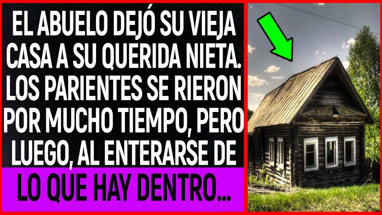 El abuelo dejó su vieja casa a su querida nieta. Los parientes se rieron por mucho tiempo, pero...