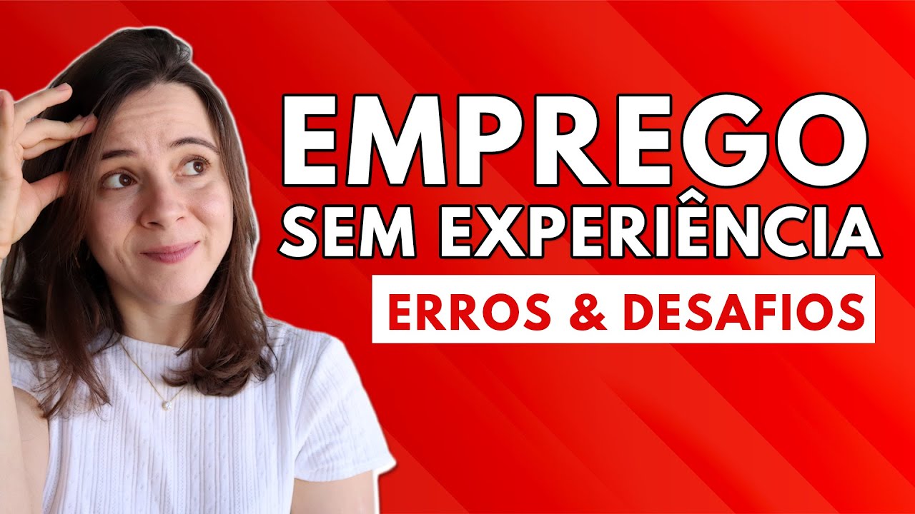 5 ERROS QUE TODO MUNDO COMETE QUANDO BUSCA O PRIMEIRO EMPREGO SEM EXPERIÊNCIA