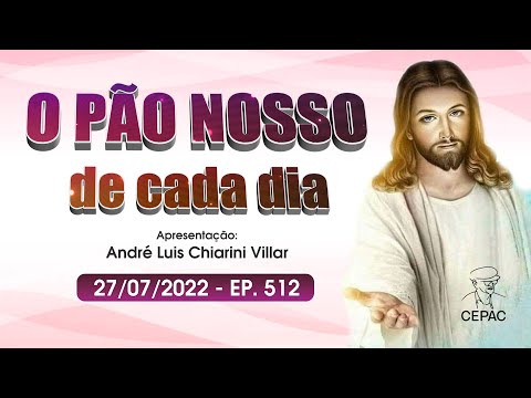 O Pão Nosso de Cada Dia com André Luis Chiarini Villar | 512º Programa | 27/07/2022