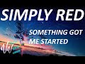 Simply Red - Something Got Me Started (Lyrics)