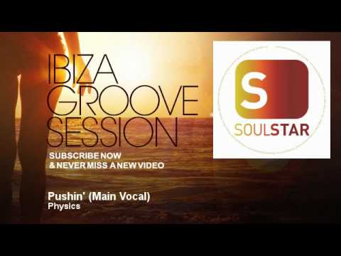 Physics - Pushin' - Main Vocal - IbizaGrooveSession