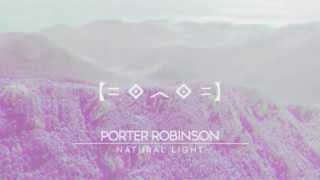 Porter Robinson - Natural Light