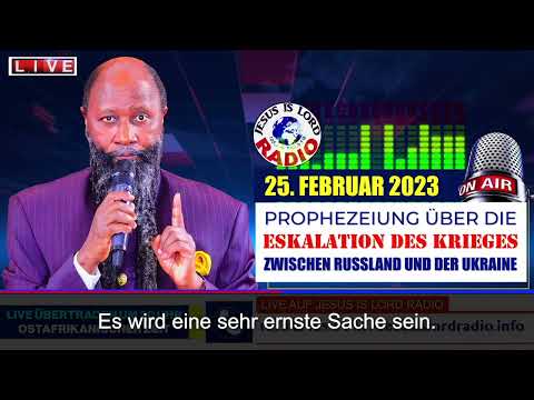 PROPHEZEIUNG ÜBER DIE ESKALATION DES KRIEGES ZWISCHEN RUSSLAND UND DER UKRAINE - 25. FEBRUAR 2023
