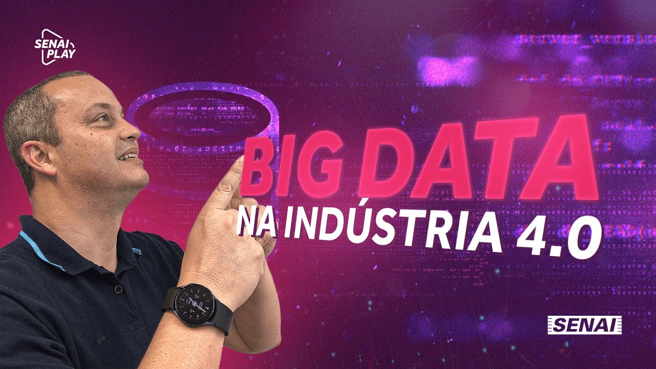 Descubra como o BIG DATA é importante na Indústria 4.0 | SENAI Play