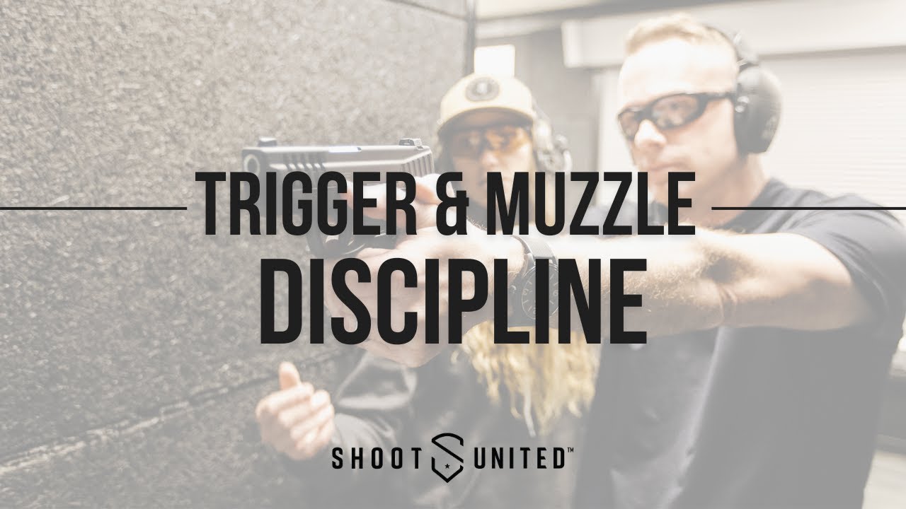 Trigger & Muzzle Discipline