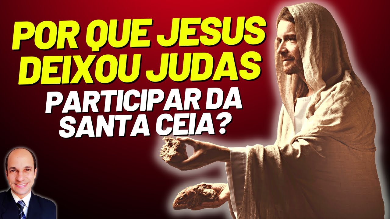Por que Jesus PERMITE o traidor Judas estar na mesa da SANTA CEIA?