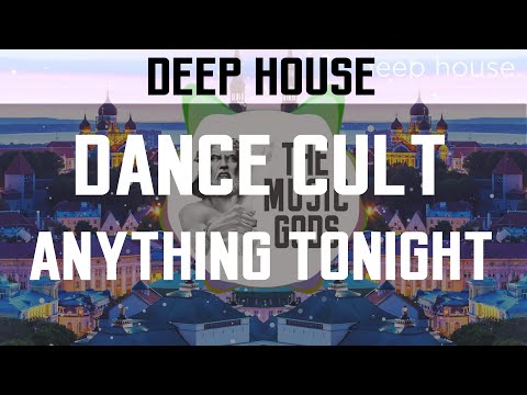 Dance Cult - Anything Tonight | Joe Weller's Favorite Deep House Song |