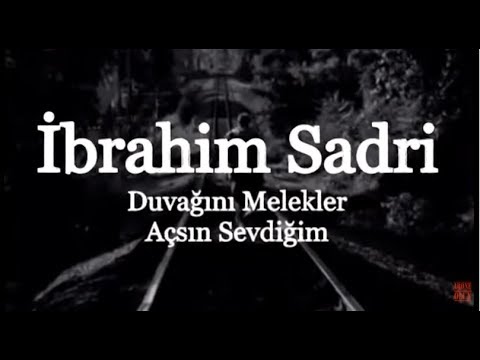 İBRAHİM SADRİ "DUVAĞINI MELEKLER AÇSIN SEVDİĞİM"