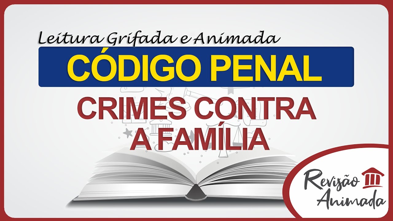 Leitura da Parte Especial do Código Penal - Crimes Contra a Família - Art. 235 a 249 - Atualizado