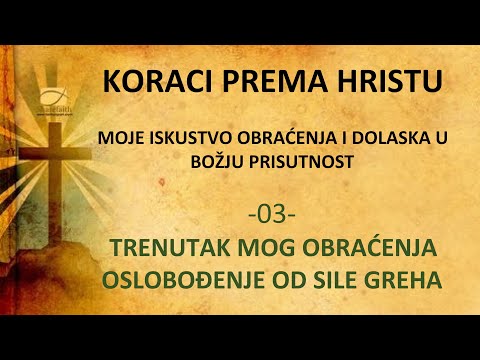 03 - MOJI KORACI PREMA HRISTU - TRENUTAK OBRAĆENJA!  ISUS MI JE DONEO SLOBODU OD ROPSTVA GREHU