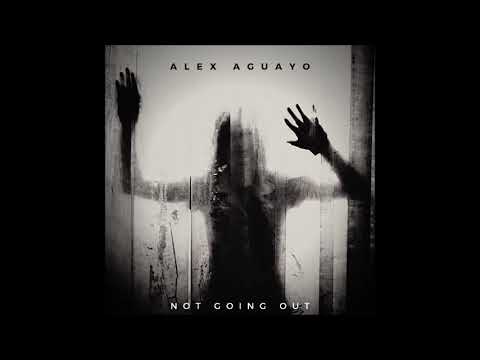 Alex Aguayo - Not Going Out