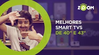 Melhores Smart TVs de 40&quot;e 43&quot; em 2019 | DANDO UM ZOOM #128