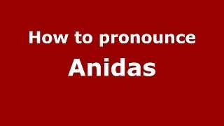 How to pronounce Anidas