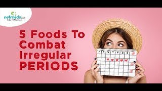 5 foods to combat irregular periods