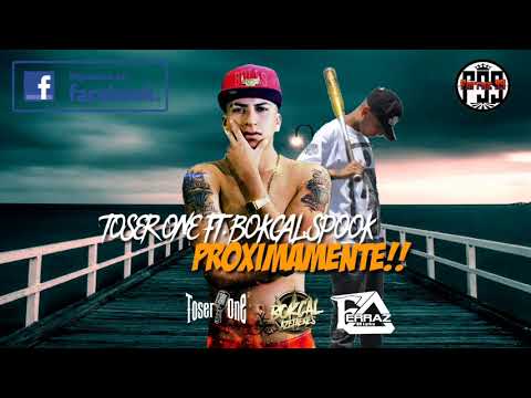 TOSER ONE FT. BOKCAL, SPOOK (NEW TEMA) ADELANTO!!