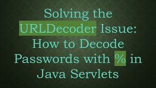 Download the video "Solving the URLDecoder Issue: How to Decode Passwords with % in Java Servlets"