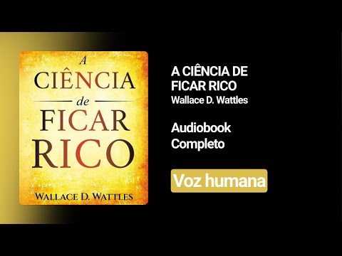 AUDIOBOOK A CIÊNCIA DE FICAR RICO | COMPLETO | NARRAÇÃO HUMANA | WALLACE D. WATTLES