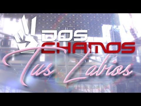 Dos Chamos - Tus Labios (Vídeo Oficial) #Reggaeton #MusicaLatina