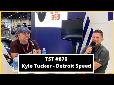 Kyle Tucker (CEO of Detroit Speed) - TST Podcast #676