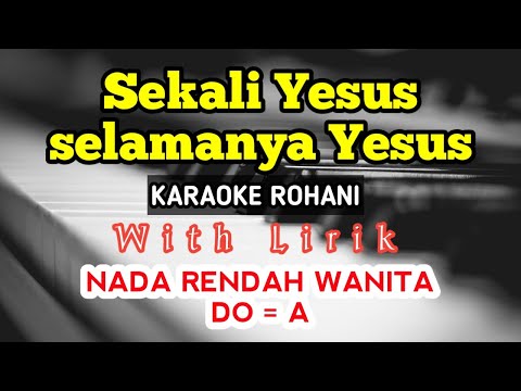 SEKALI YESUS SELAMANYA YESUS / KARAOKE ROHANI / DO = A / NADA RENDAH / NADA WANITA LOW KEY
