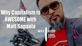 Why Capitalism is Awesome with Matt Sapaula