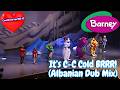 Barney S Colorful World It S C C Cold BRRR Albanian Dub Mix